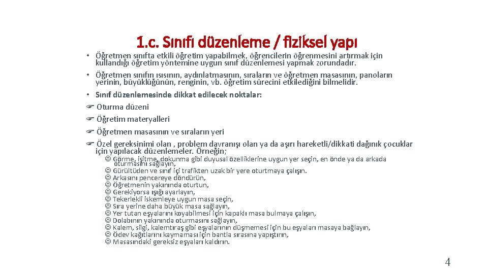 1. c. Sınıfı düzenleme / fiziksel yapı • Öğretmen sınıfta etkili öğretim yapabilmek, öğrencilerin