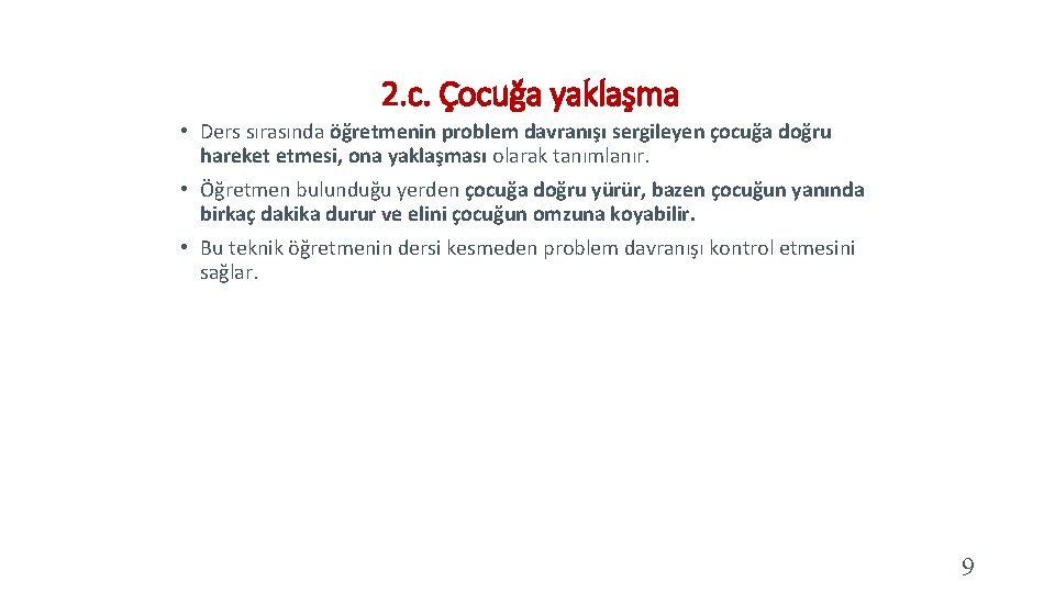 2. c. Çocuğa yaklaşma • Ders sırasında öğretmenin problem davranışı sergileyen çocuğa doğru hareket