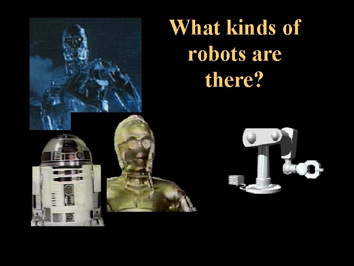 What kinds of robots are there? 