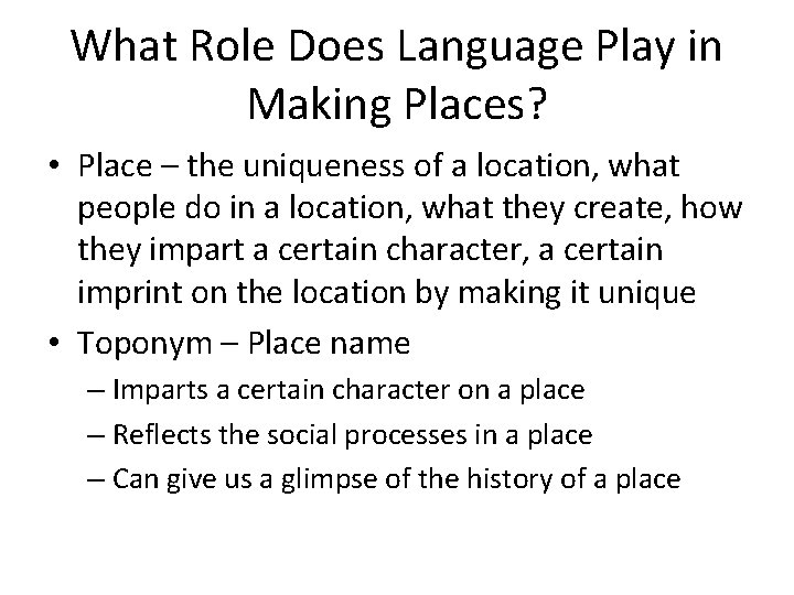What Role Does Language Play in Making Places? • Place – the uniqueness of