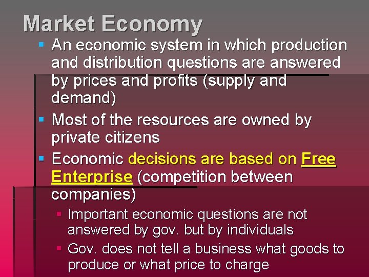 Market Economy § An economic system in which production and distribution questions are answered