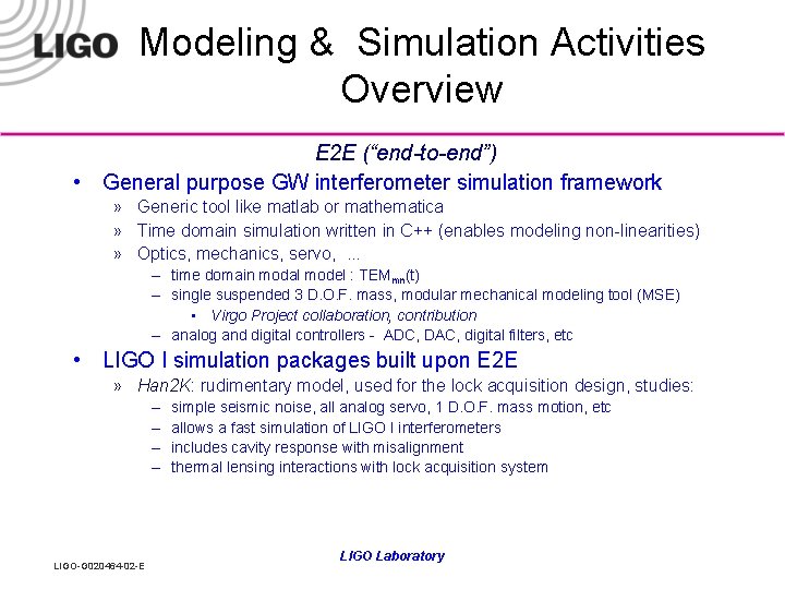 Modeling & Simulation Activities Overview E 2 E (“end-to-end”) • General purpose GW interferometer