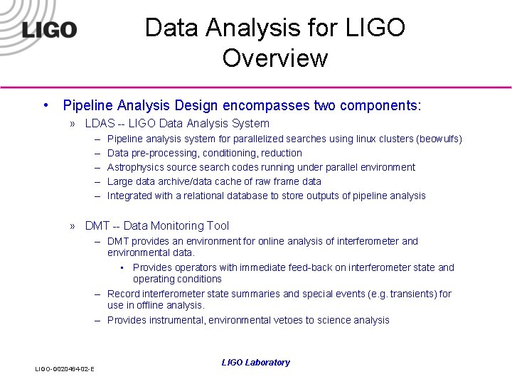 Data Analysis for LIGO Overview • Pipeline Analysis Design encompasses two components: » LDAS