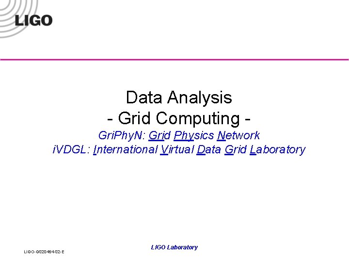 Data Analysis - Grid Computing Gri. Phy. N: Grid Physics Network i. VDGL: International