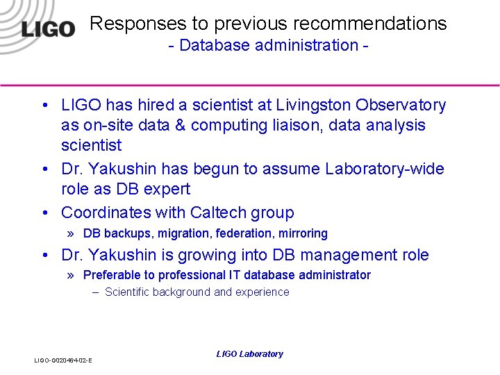 Responses to previous recommendations - Database administration - • LIGO has hired a scientist