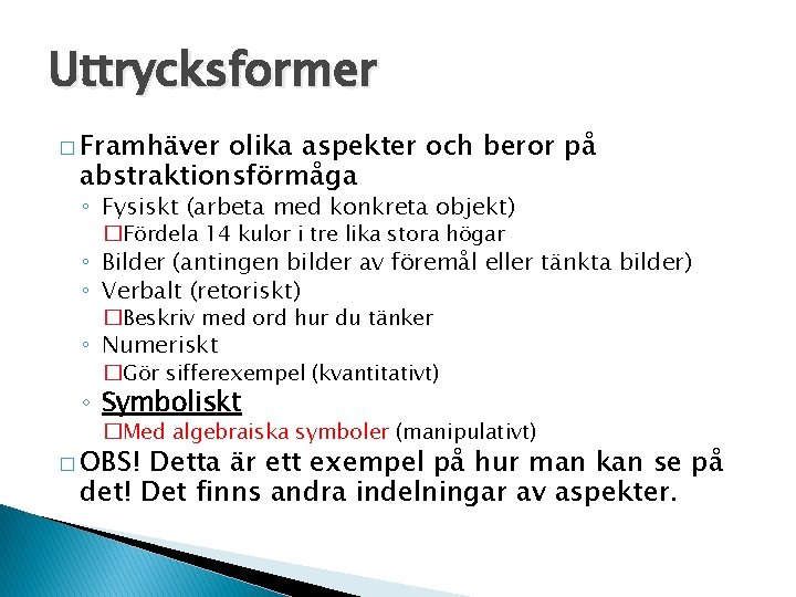 Uttrycksformer � Framhäver olika aspekter och beror på abstraktionsförmåga ◦ Fysiskt (arbeta med konkreta