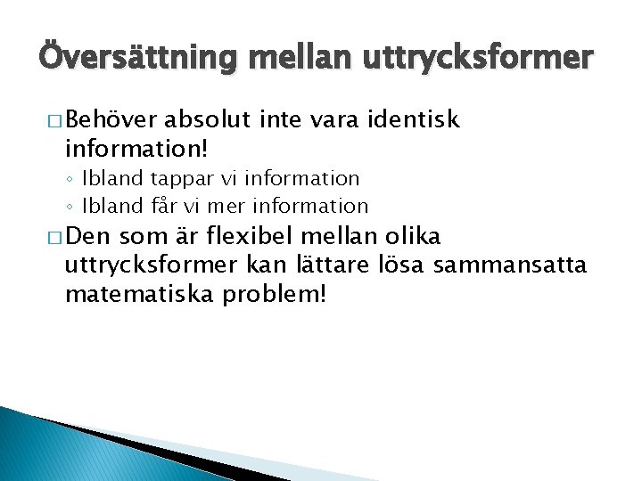 Översättning mellan uttrycksformer � Behöver absolut inte vara identisk information! ◦ Ibland tappar vi