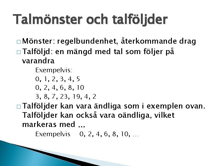 Talmönster och talföljder � Mönster: regelbundenhet, återkommande drag � Talföljd: en mängd med tal