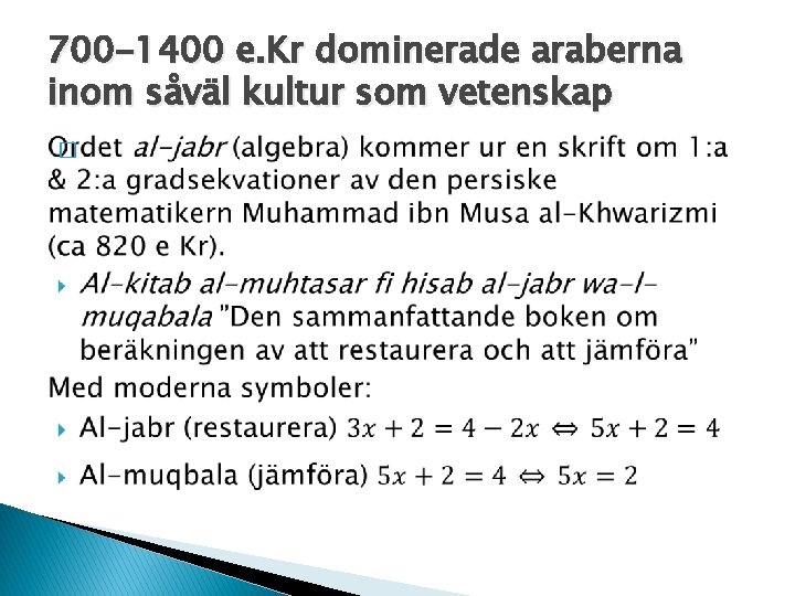 700 -1400 e. Kr dominerade araberna inom såväl kultur som vetenskap � 