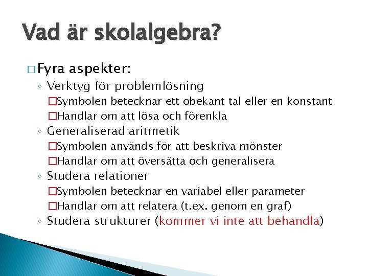 Vad är skolalgebra? � Fyra aspekter: ◦ Verktyg för problemlösning �Symbolen betecknar ett obekant