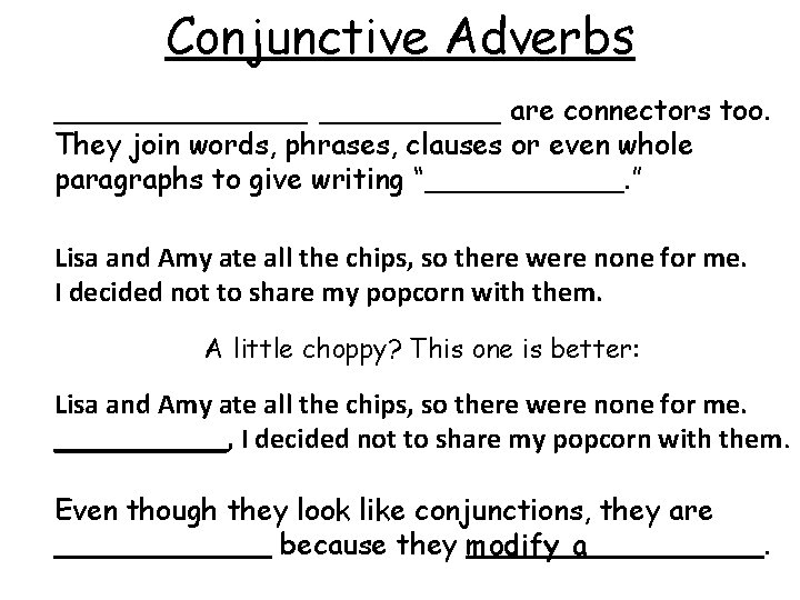 Conjunctive Adverbs _______ are connectors too. They join words, phrases, clauses or even whole