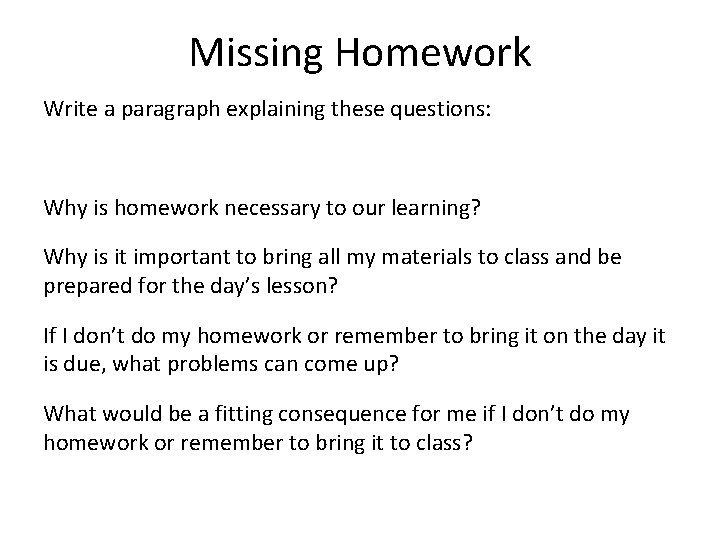 Missing Homework Write a paragraph explaining these questions: Why is homework necessary to our