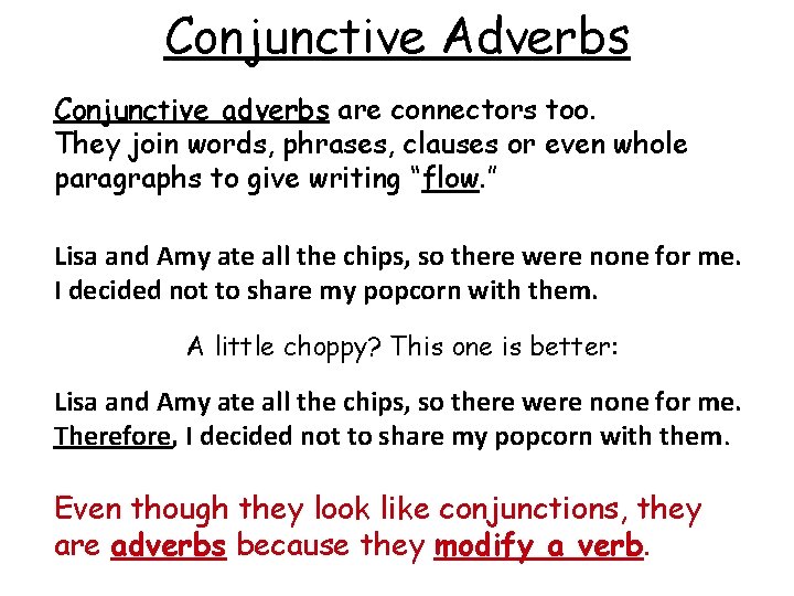 Conjunctive Adverbs Conjunctive adverbs are connectors too. They join words, phrases, clauses or even