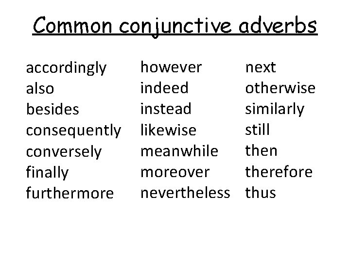 Common conjunctive adverbs accordingly also besides consequently conversely finally furthermore however indeed instead likewise