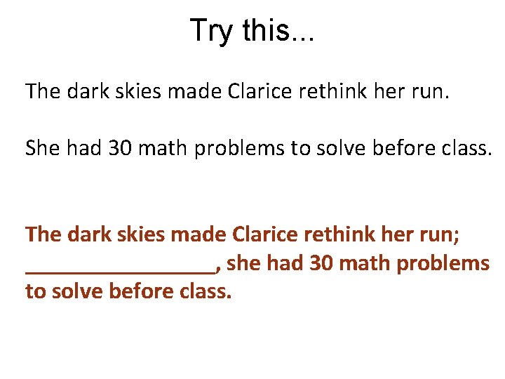 Try this. . . The dark skies made Clarice rethink her run. She had