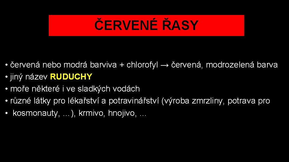 ČERVENÉ ŘASY • červená nebo modrá barviva + chlorofyl → červená, modrozelená barva • ČERVENÉ ŘASY • červená nebo modrá barviva + chlorofyl → červená, modrozelená barva •