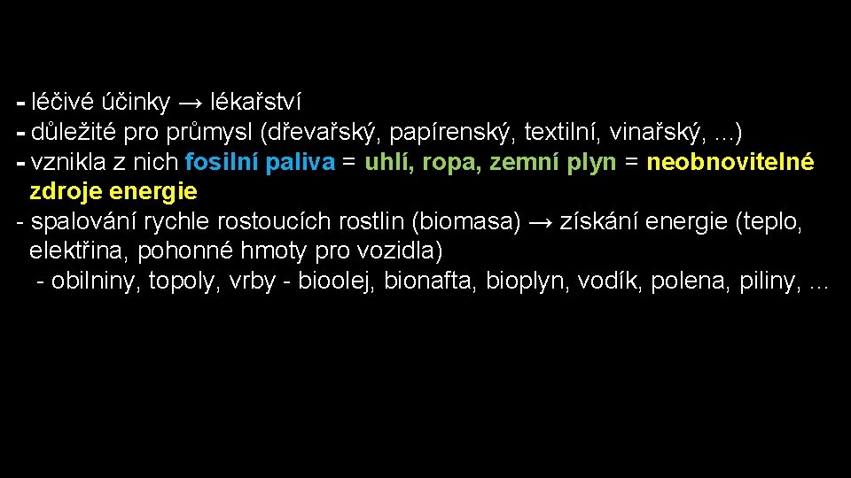 - léčivé účinky → lékařství - důležité pro průmysl (dřevařský, papírenský, textilní, vinařský, .