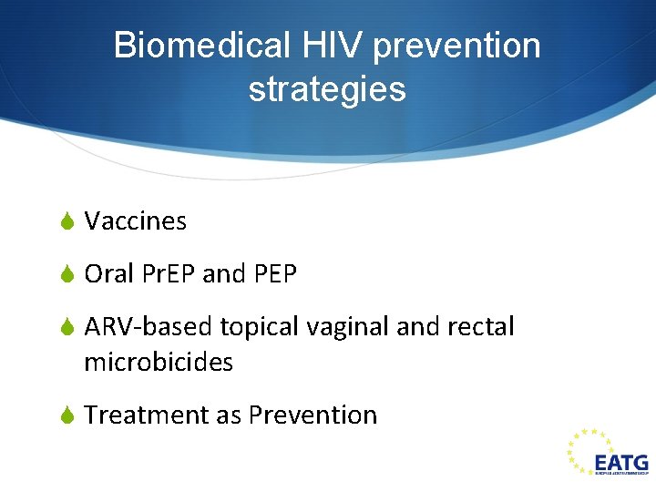 Biomedical HIV prevention strategies S Vaccines S Oral Pr. EP and PEP S ARV-based