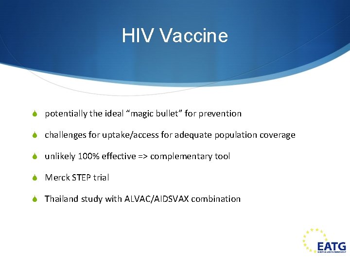 HIV Vaccine S potentially the ideal “magic bullet” for prevention S challenges for uptake/access