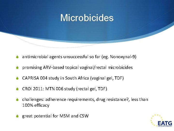 Microbicides S antimicrobial agents unsuccessful so far (eg. Nonoxynal-9) S promising ARV-based topical vaginal/rectal