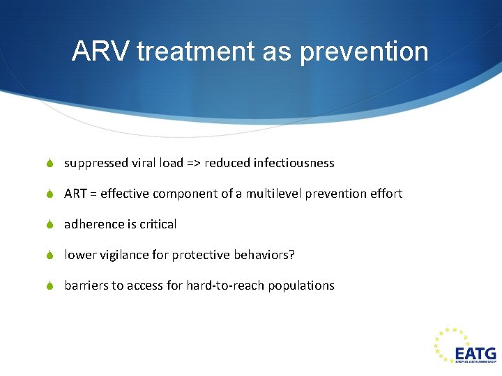 ARV treatment as prevention S suppressed viral load => reduced infectiousness S ART =
