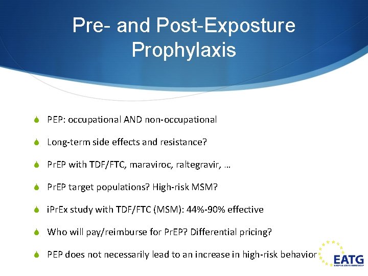 Pre- and Post-Exposture Prophylaxis S PEP: occupational AND non-occupational S Long-term side effects and