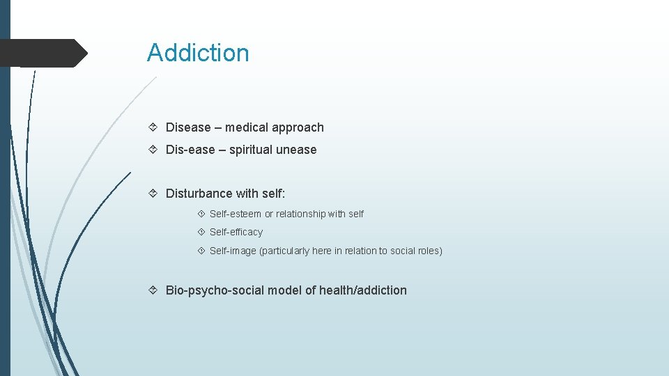 Addiction Disease – medical approach Dis-ease – spiritual unease Disturbance with self: Self-esteem or