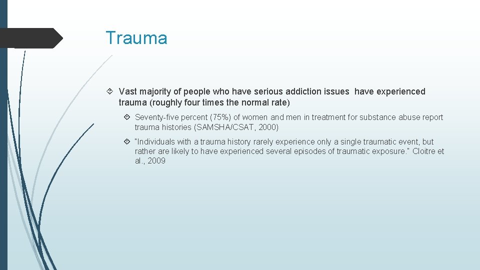 Trauma Vast majority of people who have serious addiction issues have experienced trauma (roughly
