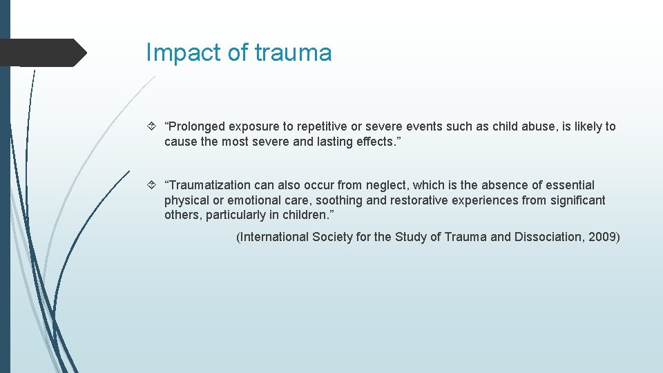 Impact of trauma “Prolonged exposure to repetitive or severe events such as child abuse,