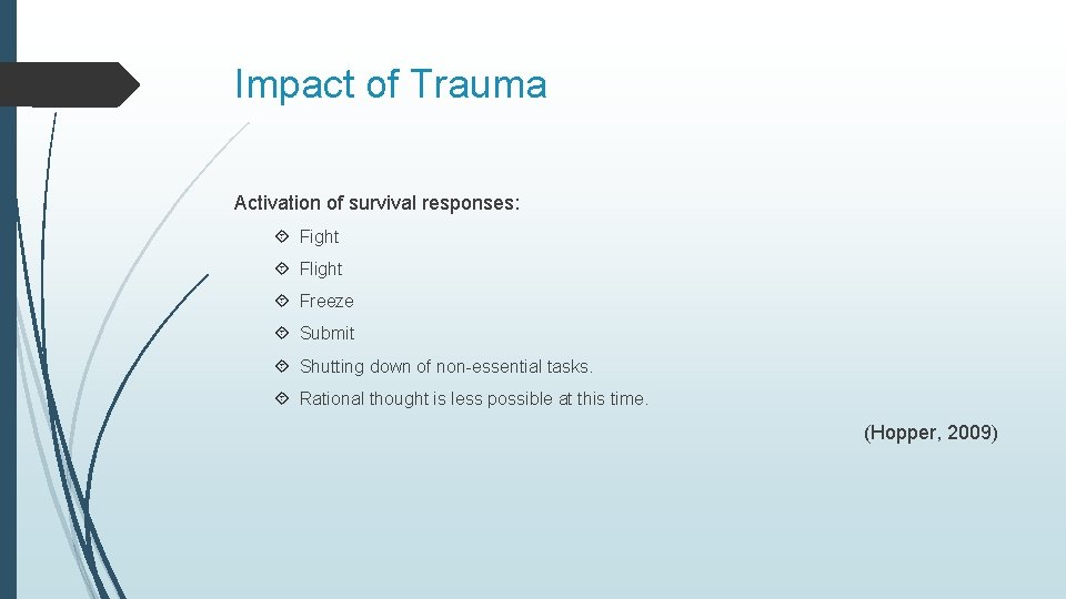 Impact of Trauma Activation of survival responses: Fight Flight Freeze Submit Shutting down of