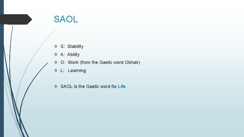 SAOL S: Stability A: Ability O: Work (from the Gaelic word Obhair) L: Learning