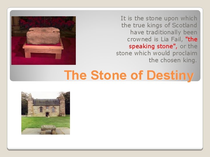 It is the stone upon which the true kings of Scotland have traditionally been
