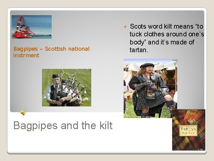  Bagpipes – Scottish national instrment Bagpipes and the kilt Scots word kilt means