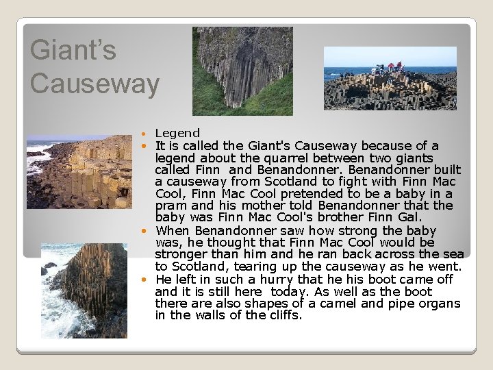 Giant’s Causeway Legend It is called the Giant's Causeway because of a legend about