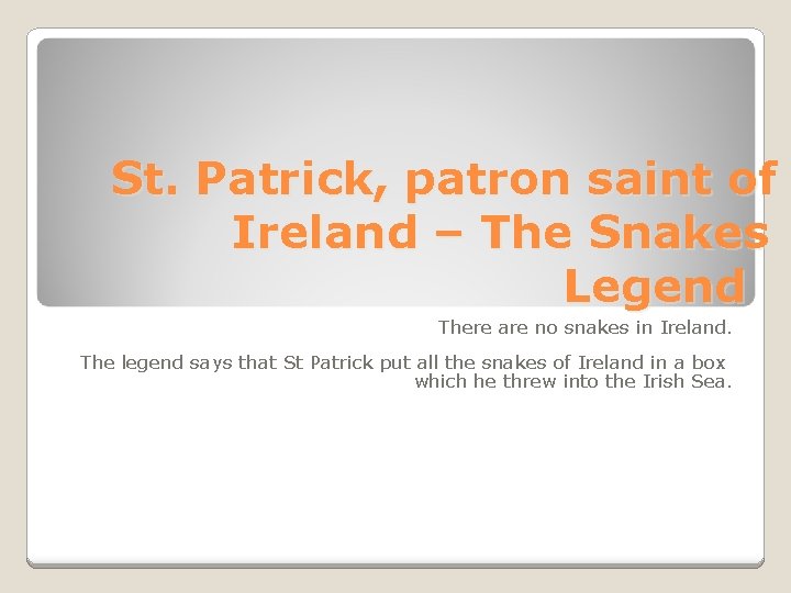 St. Patrick, patron saint of Ireland – The Snakes Legend There are no snakes