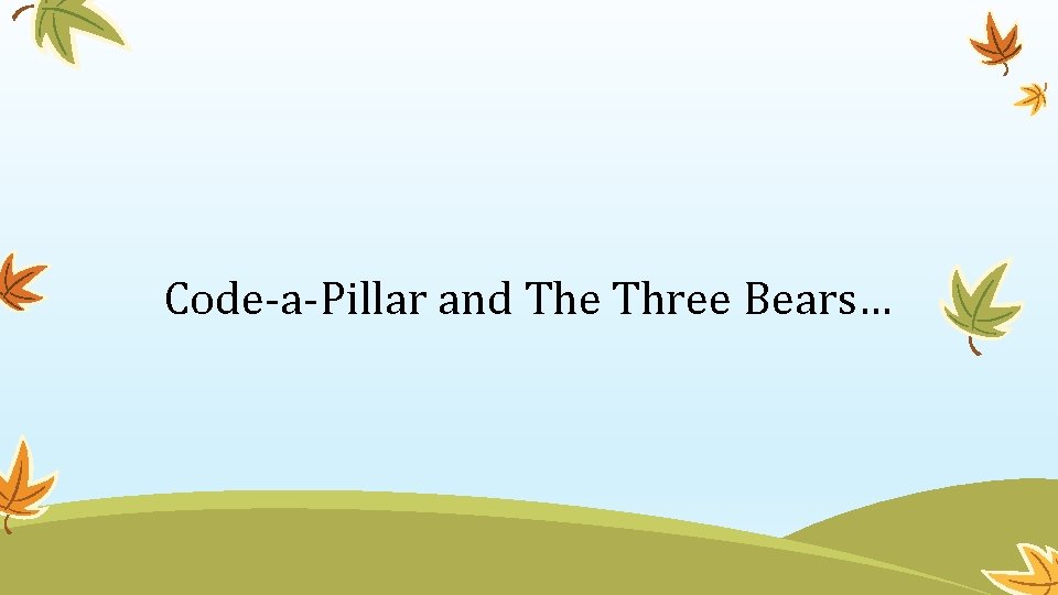 Code-a-Pillar and The Three Bears… 