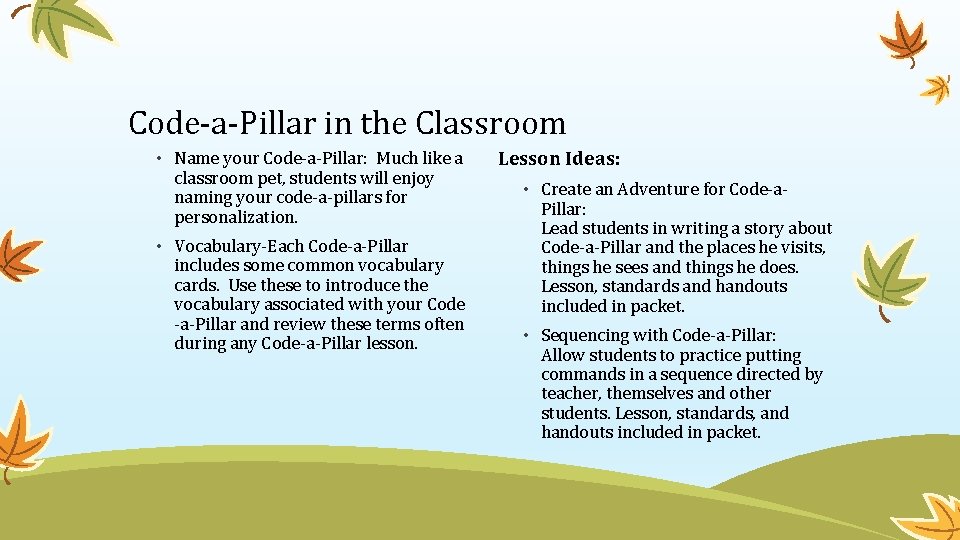 Code-a-Pillar in the Classroom • Name your Code-a-Pillar: Much like a classroom pet, students