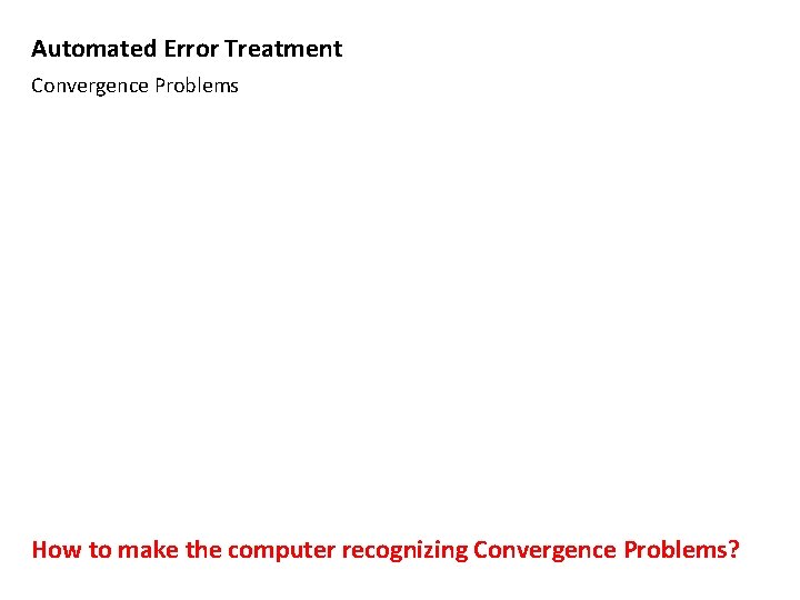 Automated Error Treatment Convergence Problems How to make the computer recognizing Convergence Problems? 