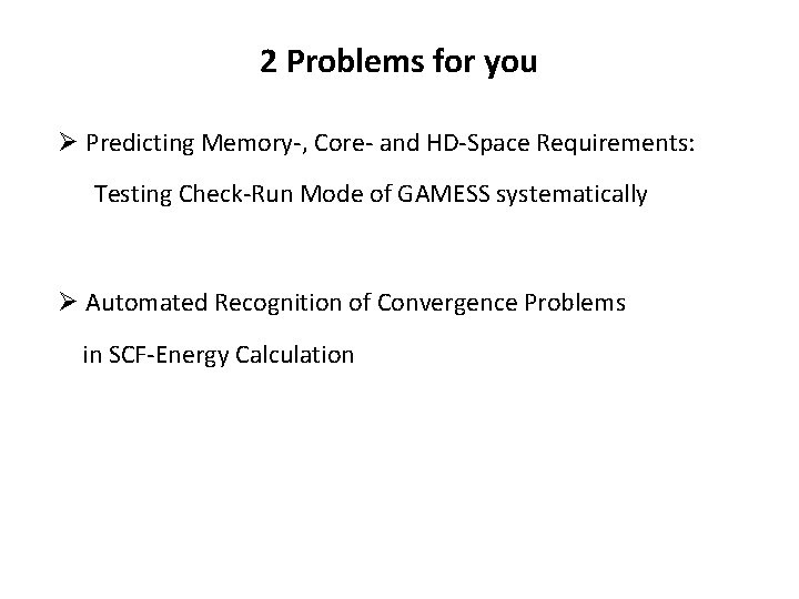 2 Problems for you Ø Predicting Memory-, Core- and HD-Space Requirements: Testing Check-Run Mode