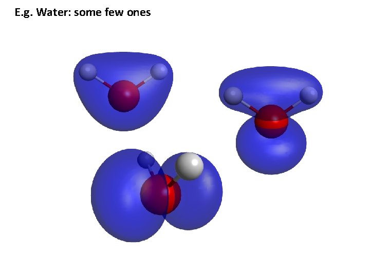 E. g. Water: some few ones 