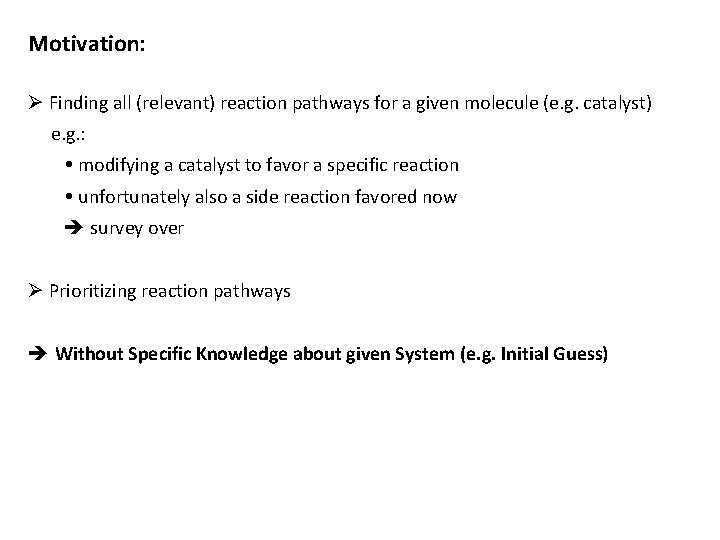 Motivation: Ø Finding all (relevant) reaction pathways for a given molecule (e. g. catalyst)