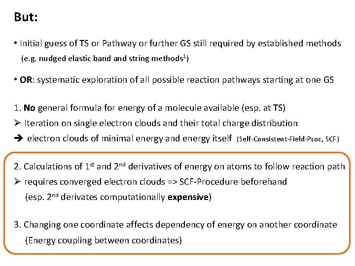 But: • Initial guess of TS or Pathway or further GS still required by