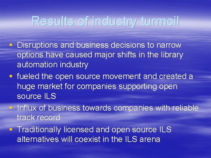 Results of industry turmoil § Disruptions and business decisions to narrow options have caused