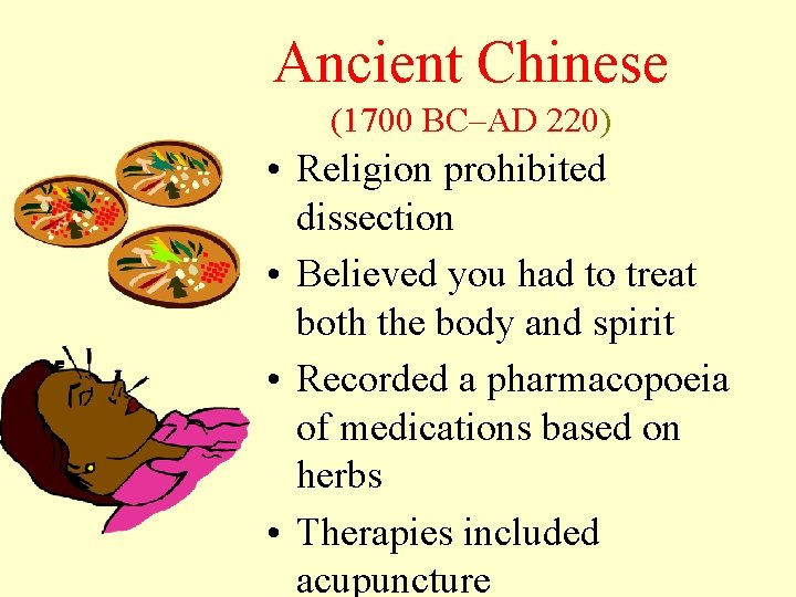 Ancient Chinese (1700 BC–AD 220) • Religion prohibited dissection • Believed you had to