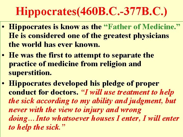 Hippocrates(460 B. C. -377 B. C. ) • Hippocrates is know as the “Father