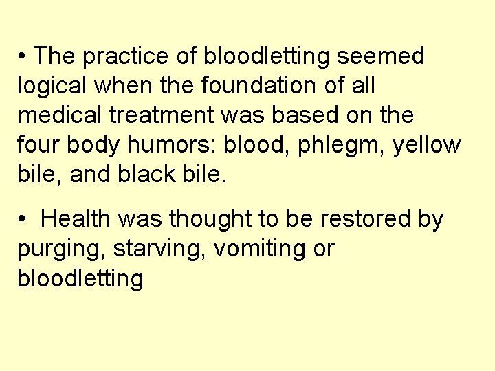  • The practice of bloodletting seemed logical when the foundation of all medical