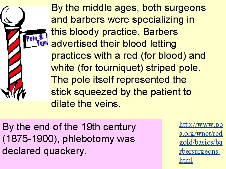 By the middle ages, both surgeons and barbers were specializing in this bloody practice.