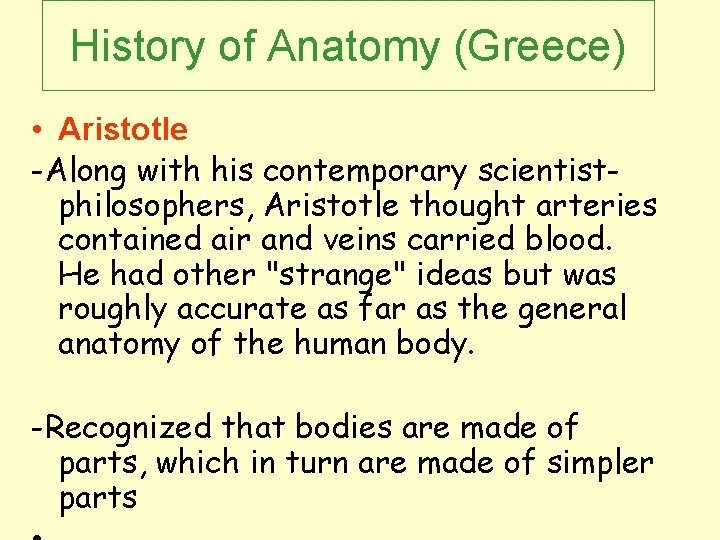 History of Anatomy (Greece) • Aristotle -Along with his contemporary scientistphilosophers, Aristotle thought arteries