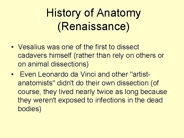 History of Anatomy (Renaissance) • Vesalius was one of the first to dissect cadavers