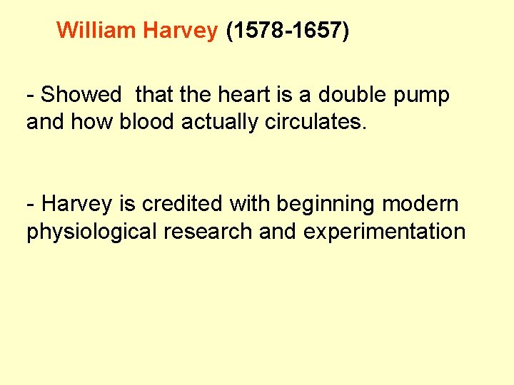 William Harvey (1578 -1657) - Showed that the heart is a double pump and
